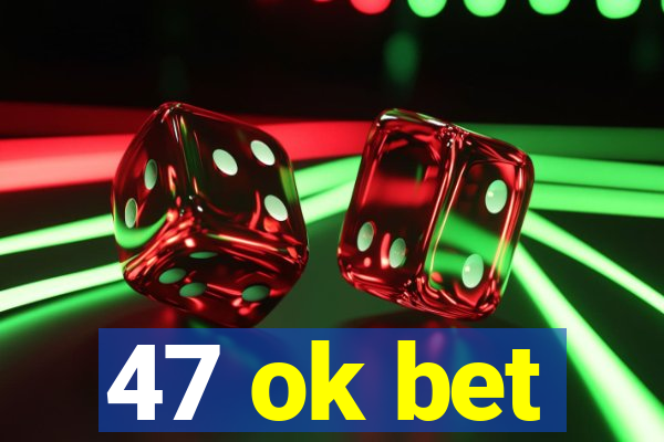 47 ok bet